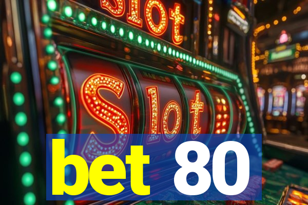 bet 80